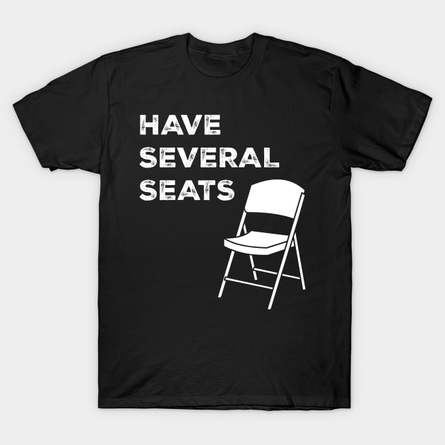 Have Several Seats T-Shirt by jasonyerface